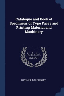 Catalogue and Book of Specimens of Type Faces and Printing Material and Machinery 1