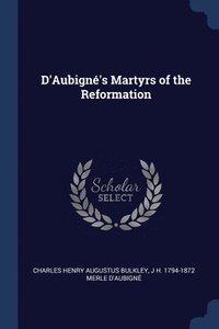 bokomslag D'Aubign's Martyrs of the Reformation