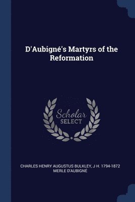 D'Aubign's Martyrs of the Reformation 1