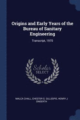 Origins and Early Years of the Bureau of Sanitary Engineering 1