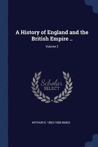 bokomslag A History of England and the British Empire ..; Volume 2