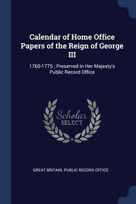 Calendar of Home Office Papers of the Reign of George III, Häftad
