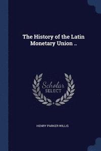 bokomslag The History of the Latin Monetary Union ..