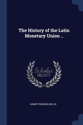 The History of the Latin Monetary Union .. 1