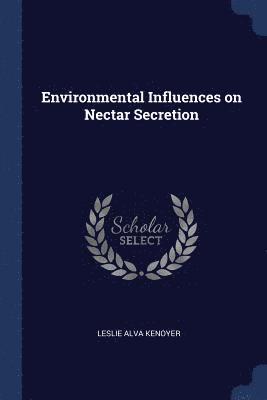 Environmental Influences on Nectar Secretion 1