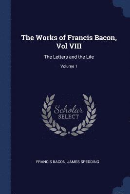 Francis Bacon, James Spedding - Works of Francis Bacon, Vol VIII, Häftad