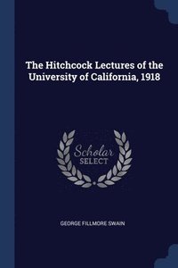 bokomslag The Hitchcock Lectures of the University of California, 1918