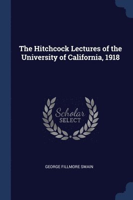 The Hitchcock Lectures of the University of California, 1918 1