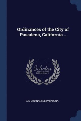 bokomslag Ordinances of the City of Pasadena, California ..