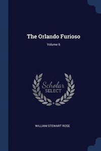 bokomslag The Orlando Furioso; Volume 6