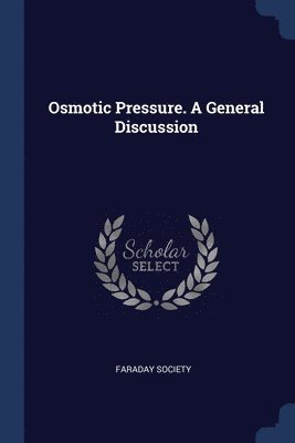 Osmotic Pressure. A General Discussion 1