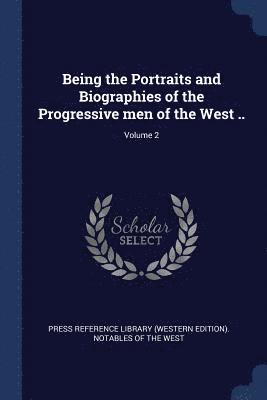 bokomslag Being the Portraits and Biographies of the Progressive men of the West ..; Volume 2