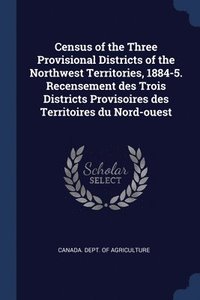 bokomslag Census of the Three Provisional Districts of the Northwest Territories, 1884-5. Recensement des Trois Districts Provisoires des Territoires du Nord-ouest