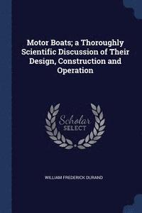 bokomslag Motor Boats; a Thoroughly Scientific Discussion of Their Design, Construction and Operation