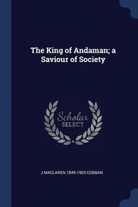 bokomslag The King of Andaman; a Saviour of Society