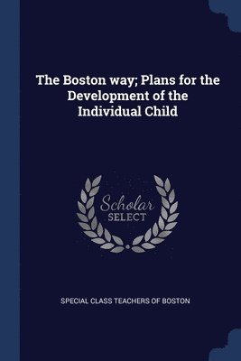 The Boston way; Plans for the Development of the Individual Child 1