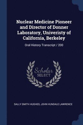 Nuclear Medicine Pioneer and Director of Donner Laboratory, Univeristy of California, Berkeley 1