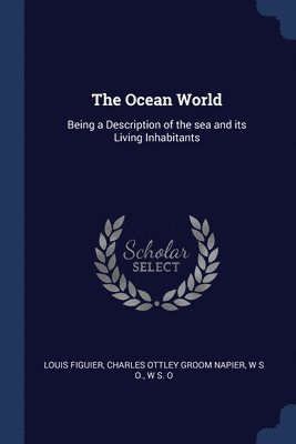 Louis Figuier, Charles Ottley Groom Napier, W S O - Ocean World, Häftad