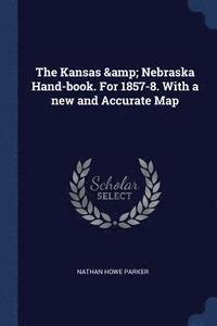 bokomslag The Kansas & Nebraska Hand-book. For 1857-8. With a new and Accurate Map