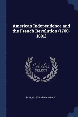 Samuel Edward Winbolt - American Independence and the French Revolution (1760-1801), Häftad