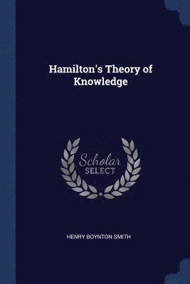 Henry Boynton Smith - Hamilton's Theory of Knowledge, Häftad