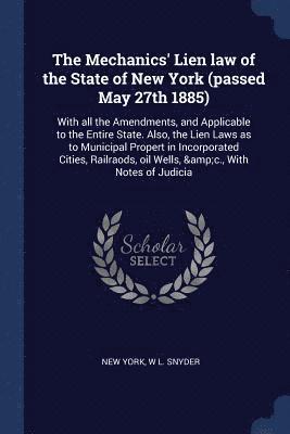 The Mechanics' Lien law of the State of New York (passed May 27th 1885) 1