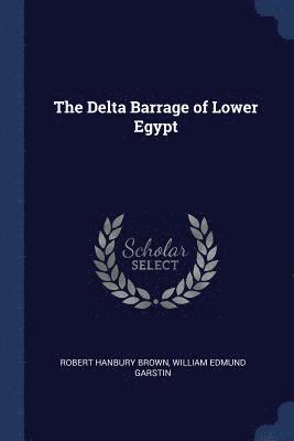 Robert Hanbury Brown, William Edmund Garstin - Delta Barrage of Lower Egypt, Häftad
