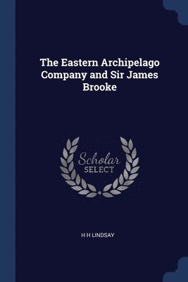 H H Lindsay - Eastern Archipelago Company and Sir James Brooke, Häftad