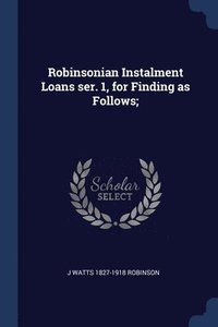 bokomslag Robinsonian Instalment Loans ser. 1, for Finding as Follows;