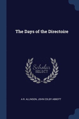 A R Allinson, John Colby Abbott, A. R. Allinson - Days of the Directoire, Häftad