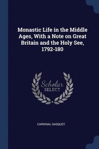 bokomslag Monastic Life in the Middle Ages, With a Note on Great Britain and the Holy See, 1792-180