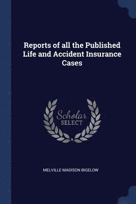 bokomslag Reports of all the Published Life and Accident Insurance Cases