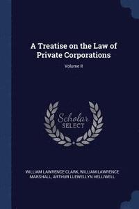 bokomslag A Treatise on the Law of Private Corporations; Volume II