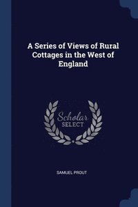 bokomslag A Series of Views of Rural Cottages in the West of England