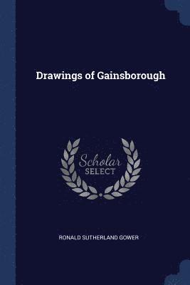 Ronald Sutherland Gower - Drawings of Gainsborough, Häftad