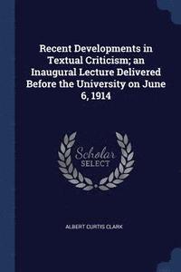 bokomslag Recent Developments in Textual Criticism; an Inaugural Lecture Delivered Before the University on June 6, 1914