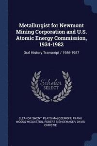bokomslag Metallurgist for Newmont Mining Corporation and U.S. Atomic Energy Commission, 1934-1982