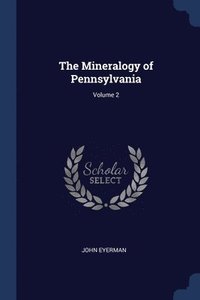 bokomslag The Mineralogy of Pennsylvania; Volume 2