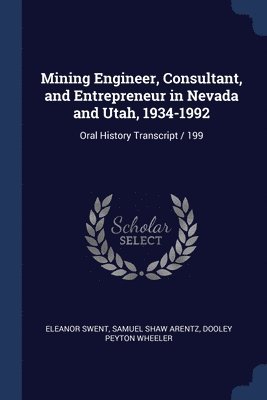 Mining Engineer, Consultant, and Entrepreneur in Nevada and Utah, 1934-1992 1