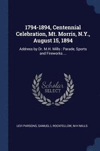bokomslag 1794-1894, Centennial Celebration, Mt. Morris, N.Y., August 15, 1894