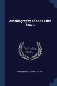 bokomslag Autobiography of Anna Eliza Bray ..