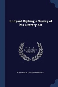 bokomslag Rudyard Kipling; a Survey of his Literary Art