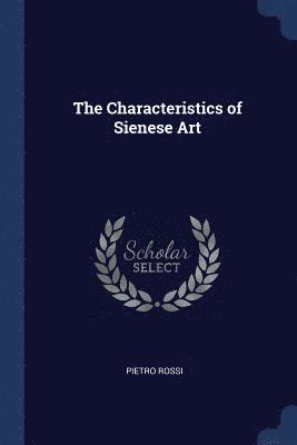 bokomslag The Characteristics of Sienese Art