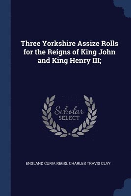 Three Yorkshire Assize Rolls for the Reigns of King John and King Henry III; 1