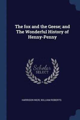bokomslag fox and the Geese; and The Wonderful History of Henny-Penny