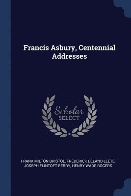 Francis Asbury, Centennial Addresses 1