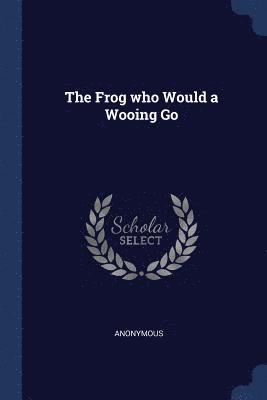 The Frog who Would a Wooing Go 1