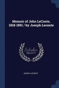 bokomslag Memoir of John LeConte, 1818-1891 / by Joseph Leconte