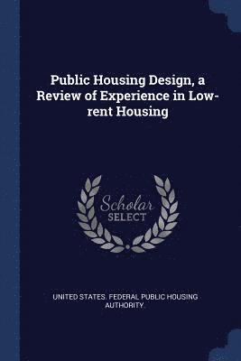 Public Housing Design, a Review of Experience in Low-rent Housing 1