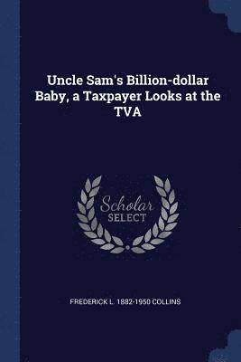 bokomslag Uncle Sam's Billion-dollar Baby, a Taxpayer Looks at the TVA